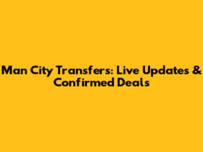 Man City Transfers: Live Updates & Confirmed Deals