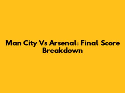 Man City Vs Arsenal: Final Score Breakdown