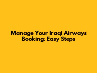 Manage Your Iraqi Airways Booking: Easy Steps