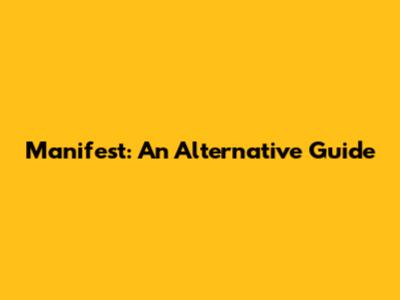 Manifest: An Alternative Guide
