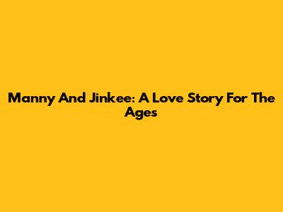 Manny And Jinkee: A Love Story For The Ages
