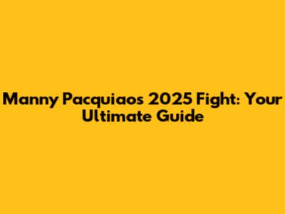 Manny Pacquiao's 2025 Fight: Your Ultimate Guide