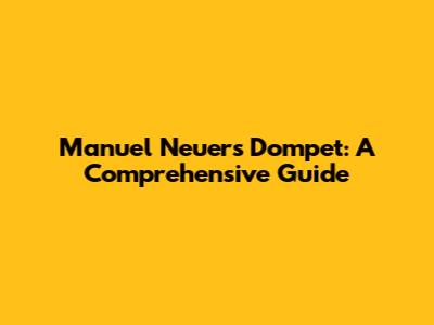 Manuel Neuer's Dompet: A Comprehensive Guide