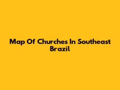 Map Of Churches In Southeast Brazil