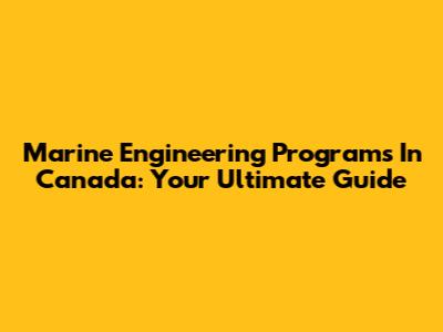 Marine Engineering Programs In Canada: Your Ultimate Guide