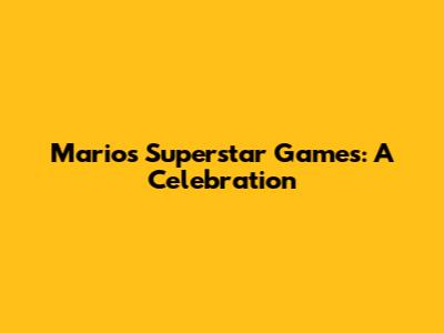 Mario's Superstar Games: A Celebration