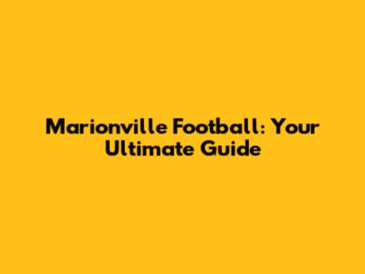 Marionville Football: Your Ultimate Guide