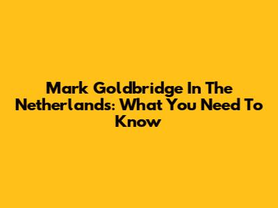 Mark Goldbridge In The Netherlands: What You Need To Know