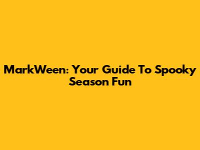 MarkWeen: Your Guide To Spooky Season Fun
