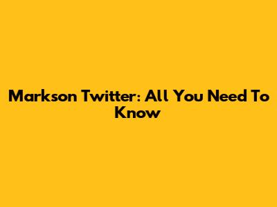 Markson Twitter: All You Need To Know