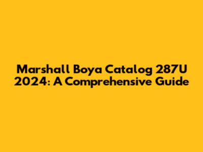 Marshall Boya Catalog 287U 2024: A Comprehensive Guide