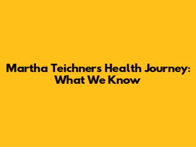 Martha Teichner's Health Journey: What We Know