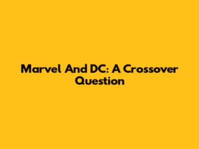 Marvel And DC: A Crossover Question