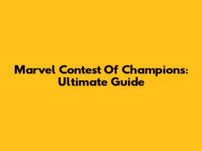 Marvel Contest Of Champions: Ultimate Guide