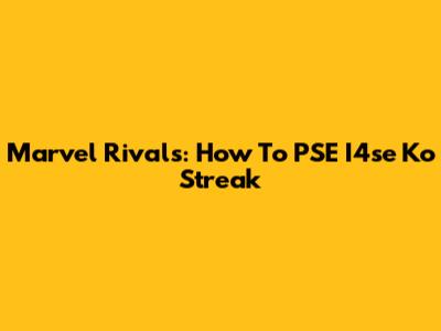 Marvel Rivals: How To PSE I4se Ko Streak