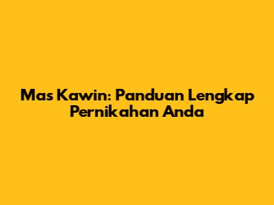 Mas Kawin: Panduan Lengkap Pernikahan Anda