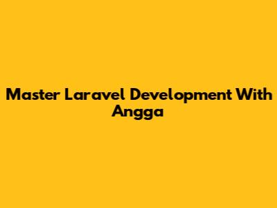 Master Laravel Development With Angga