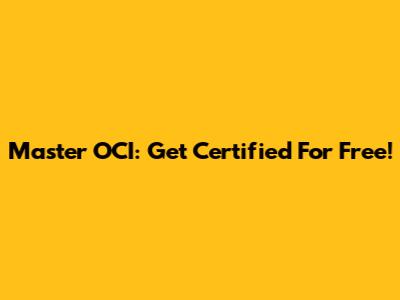 Master OCI: Get Certified For Free!