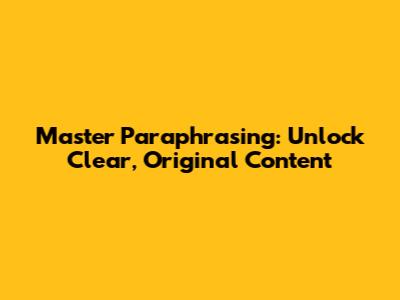 Master Paraphrasing: Unlock Clear, Original Content