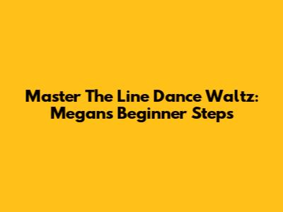 Master The Line Dance Waltz: Megan's Beginner Steps
