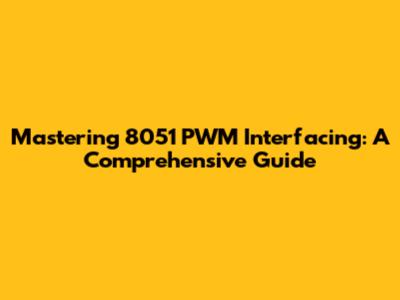 Mastering 8051 PWM Interfacing: A Comprehensive Guide
