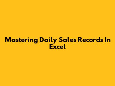 Mastering Daily Sales Records In Excel
