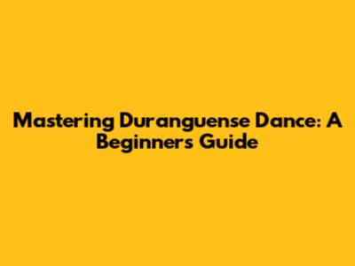 Mastering Duranguense Dance: A Beginner's Guide