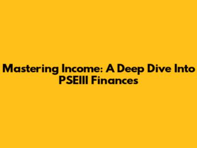 Mastering Income: A Deep Dive Into PSEIII Finances