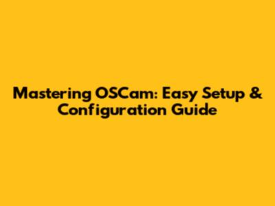 Mastering OSCam: Easy Setup & Configuration Guide