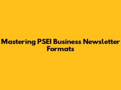 Mastering PSEI Business Newsletter Formats