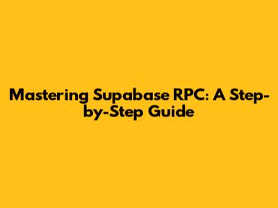 Mastering Supabase RPC: A Step-by-Step Guide