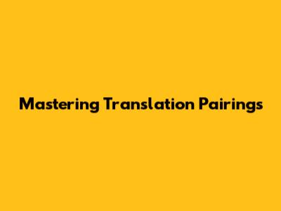Mastering Translation Pairings