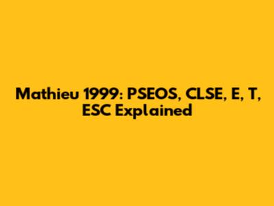 Mathieu 1999: PSEOS, CLSE, E, T, ESC Explained
