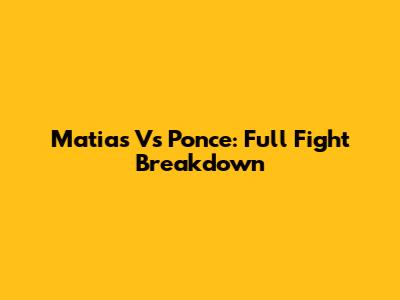 Matias Vs Ponce: Full Fight Breakdown