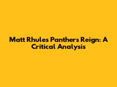 Matt Rhule's Panthers Reign: A Critical Analysis