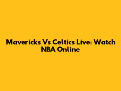 Mavericks Vs Celtics Live: Watch NBA Online
