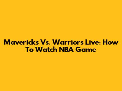 Mavericks Vs. Warriors Live: How To Watch NBA Game