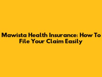 Mawista Health Insurance: How To File Your Claim Easily