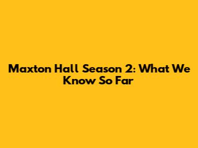 Maxton Hall Season 2: What We Know So Far