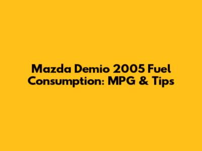 Mazda Demio 2005 Fuel Consumption: MPG & Tips