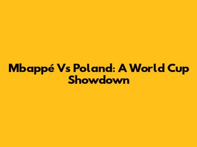Mbappé Vs Poland: A World Cup Showdown