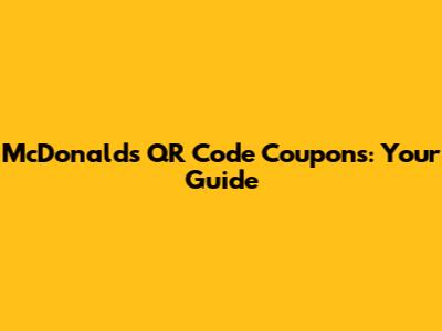 McDonald's QR Code Coupons: Your Guide