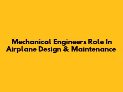 Mechanical Engineer's Role In Airplane Design & Maintenance