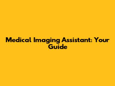 Medical Imaging Assistant: Your Guide