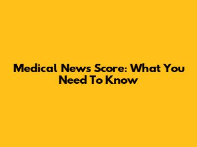 Medical News Score: What You Need To Know