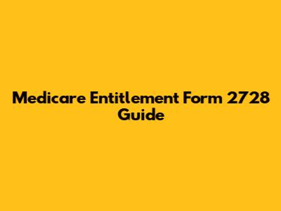 Medicare Entitlement Form 2728 Guide