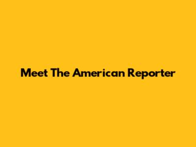 Meet The American Reporter