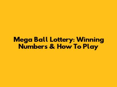 Mega Ball Lottery: Winning Numbers & How To Play