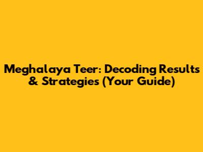 Meghalaya Teer: Decoding Results & Strategies (Your Guide)