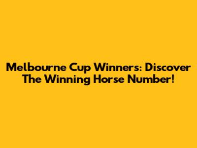 Melbourne Cup Winners: Discover The Winning Horse Number!